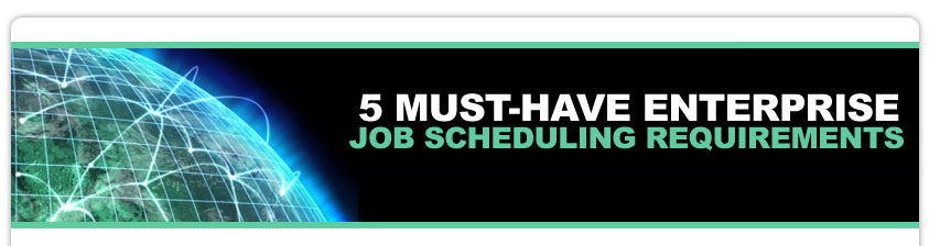5 Must Have Enterprise Job Scheduling Requirements